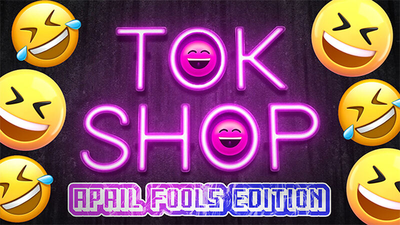 Tok Shop - April Fools Edition